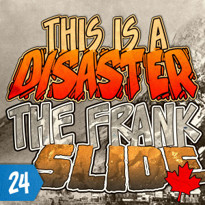 Episode 24: The Frank Slide (feat. Canadian History Ehx)