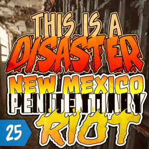 Episode 25: New Mexico State Penitentiary Riot