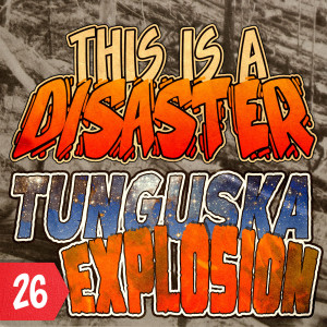 Episode 26: The Tunguska Explosion