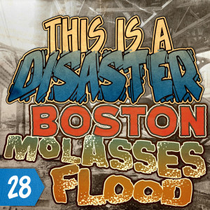 Episode 28: Boston Molasses Flood