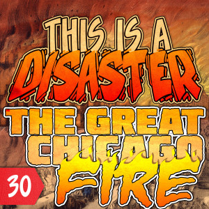 Episode 30: The Great Chicago Fire