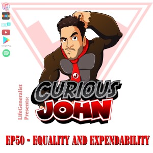 CuriousJohn EP50 - Equality and Expendability