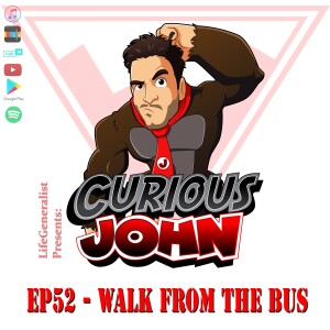 CuriousJohn EP52 - Walk From The Bus