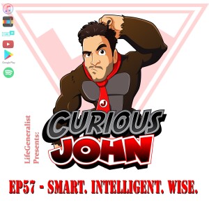 CuriousJohn EP57 - Smart. Intelligent. Wise