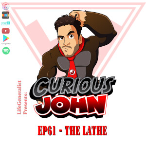 CuriousJohn EP61 - The Lathe