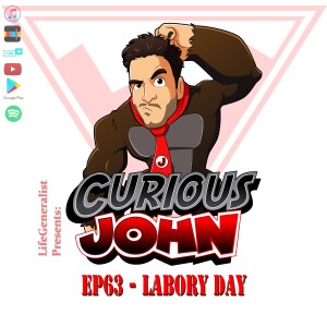 CuriousJohn EP63 - Labor Day