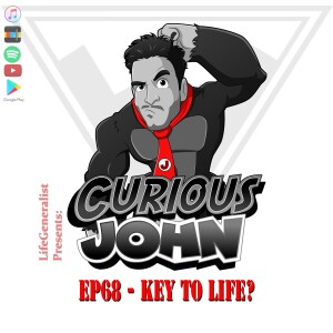CuriousJohn EP68 - Key to Life?
