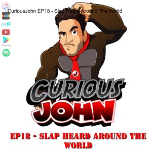 CuriousJohn EP18 - Slap Heard Around The World