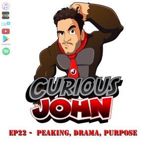 CuriousJohn EP22 - Peaking, Drama, Purpose