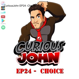 CuriousJohn EP24 -Choice