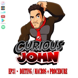 CuriousJohn EP31 -Diet / Macros + Procedures