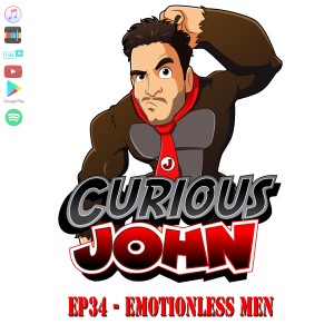 CuriousJohn EP34 - Emotionless Men