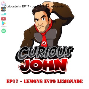 CuriousJohn EP17 - Lemons in to Lemonade