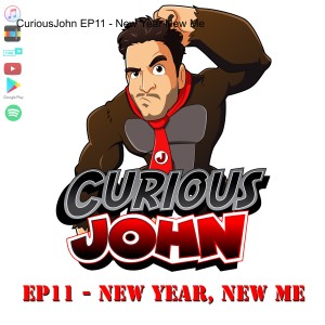 CuriousJohn EP11 - New Year New Me