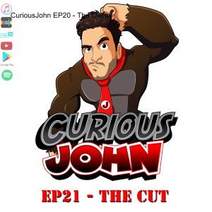 CuriousJohn EP21 - The Cut