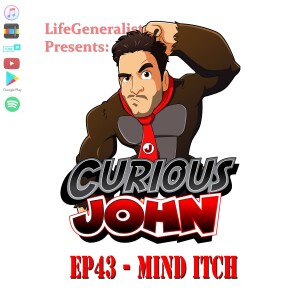 CuriousJohn EP43 - Mind Itch