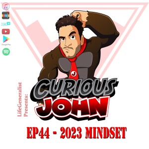 CuriousJohn EP44 - 2023 Mindset