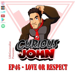 CuriousJohn EP46 - Love or Respect