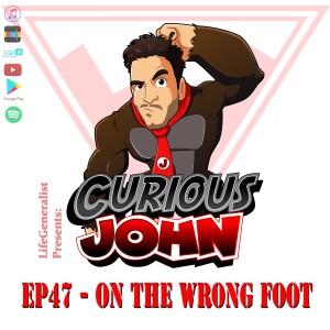 CuriousJohn EP47 - On The Wrong Foot