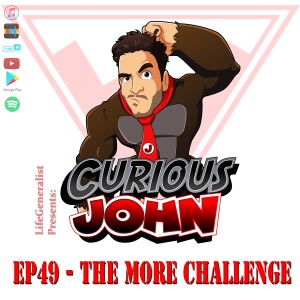 CuriousJohn EP49 - The More Challenge