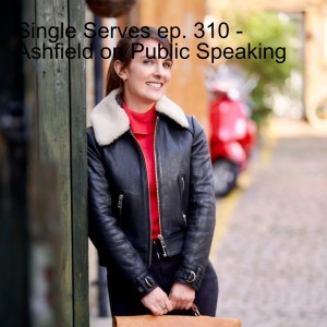 Single Serves ep. 310 - Ashfield on Public Speaking