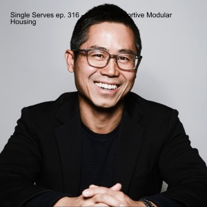 Single Serves ep. 316 - Ling on Supportive Modular Housing