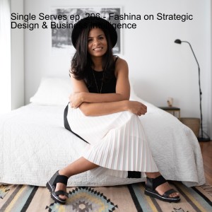 Single Serves ep. 206 - Fashina on Hospitality Design