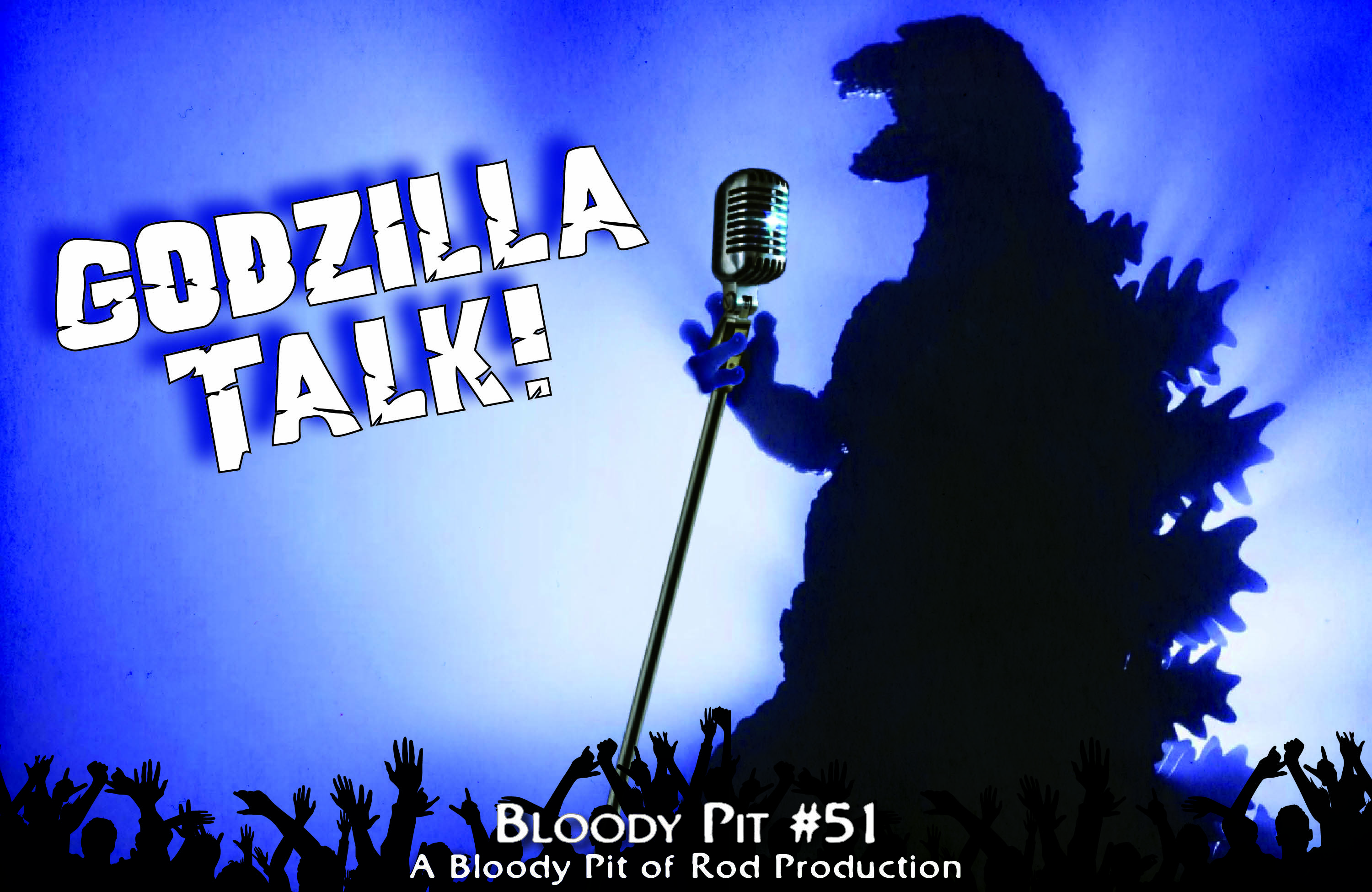 The Bloody Pit #51 - Godzilla Talk! 