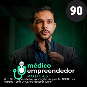 #EP 90 - O que este Neurocirurgião faz para ter SORTE na carreira - com Dr Carlos Massela Júnior