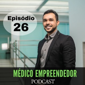 #EP 26 - O MÉDICO COM A MENTE MILIONÁRIA - parte 2