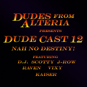 Dudecast 012 - Nah No Destiny!
