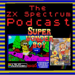 The ZX Spectrum Podcast: Ep 12 - Super Wonderboy