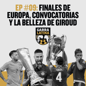 Episodio 09: Finales de Europa, Convocatorias y la belleza de Giroud
