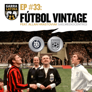 EP #33: Fútbol Vintage feat. Allan Hrastoviak