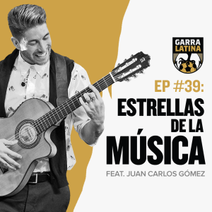 EP #39: Estrellas de La Música feat. Juan Carlos Gómez ⭐️