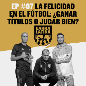 Episodio 07: La felicidad en el fútbol: ¿Ganar títulos o jugar bien?