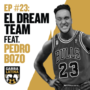 Episodio 23: El Dream Team (feat. Pedro Bozo)
