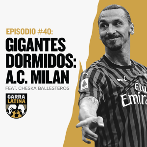 EP #40: Gigantes Dormidos: A.C. Milan feat. Cheska Ballesteros 🔴⚫️