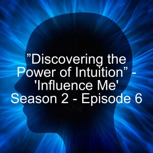 ”Discovering the Power of Intuition” Doug Beitz - ’Influence Me’ - Leadership Podcast - Season 2 - Episode 6