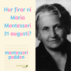 Hur firar ni Maria Montessori 31 augusti?