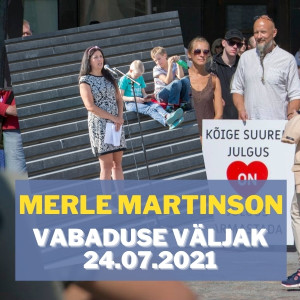 Merle Martinson 24.07 Vabaduse väljakul: te ei taha vaktsiinikahjustust oma lapsele!