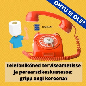 Telefonikõned terviseametisse ja perearstikeskustesse: gripp ongi koroona?