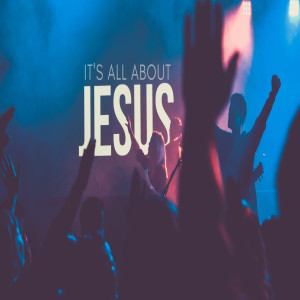 It's All About Jesus