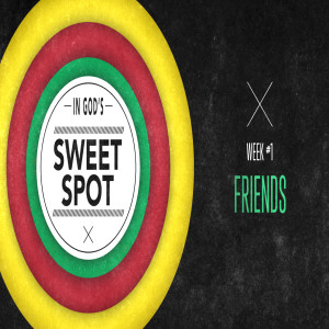 In God's Sweet Spot: Friends