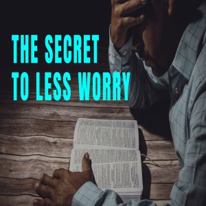 The Secret To Less Worry