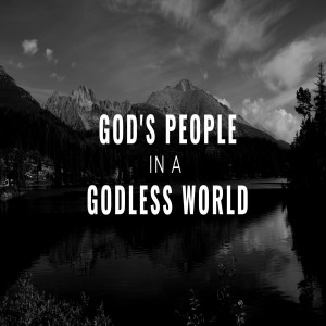 God's People in a Godless World