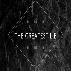 The Greatest Lie 