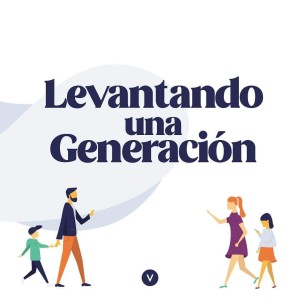 Levantando Una Generación // Pt 3