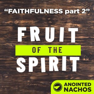 Fruit of the Spirit: Faithfulness part 2