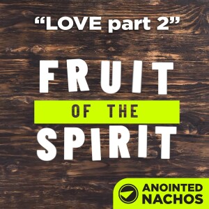 Fruit of the Spirit: Love part 2